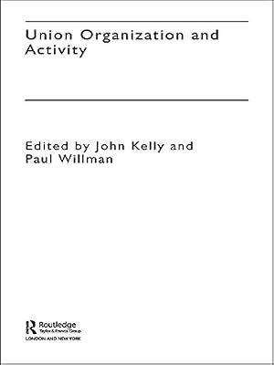 Union Organization and Activity (The Future of Trade Unions in Britain Book 2)