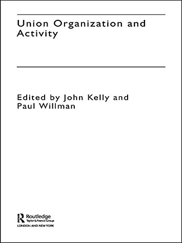 Union Organization and Activity (The Future of Trade Unions in Britain Book 2) by John Kelly
