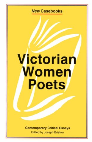 Victorian Women Poets: Emily Bronte, Elizabeth Barrett Browning, Christina Rossetti (New Casebooks) by Joseph Bristow