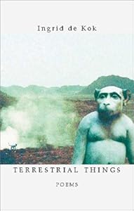 Terrestrial Things by Ingrid De Kok