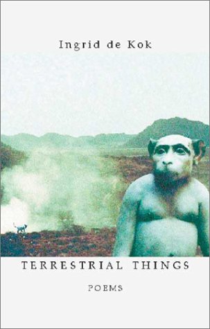 Terrestrial Things by Ingrid De Kok