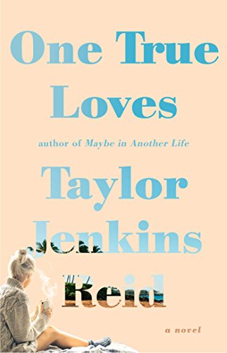 One True Loves: A Novel by Taylor Jenkins Reid