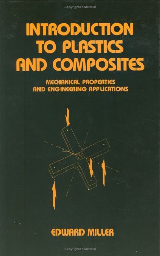 Introduction to Plastics and Composites: Mechanical Properties and Engineering Applications (Mechanical Engineering) by Miller