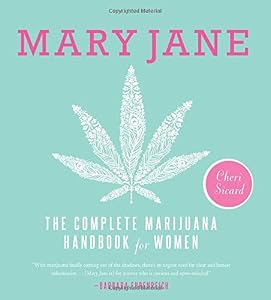 Mary Jane: The Complete Marijuana Handbook for Women
