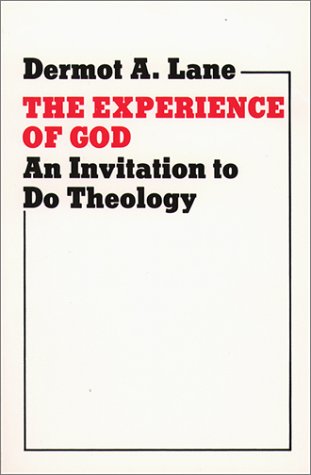 The Experience of God: An Invitation to Do Theology by Dermot A. Lane