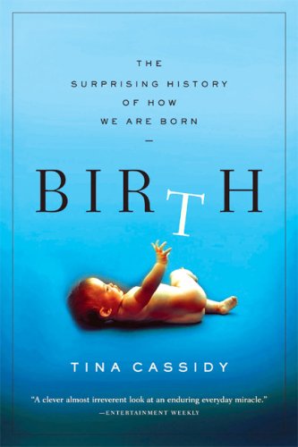 Birth: The Surprising History of How We Are Born by Tina Cassidy