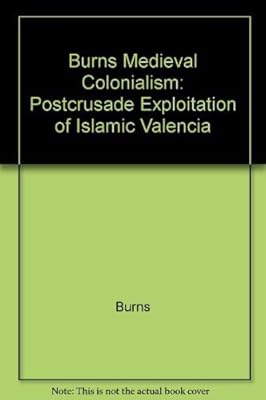 Medieval Colonialism: Postcrusade Exploitation of Islamic Valencia (Princeton Legacy Library, 1677)