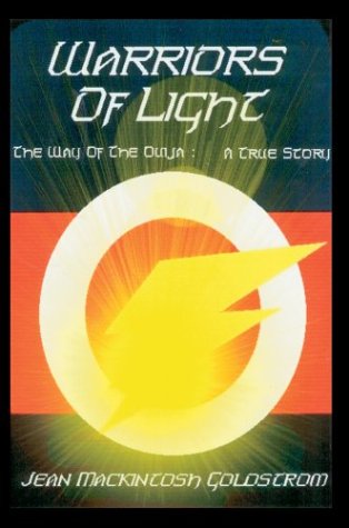 Warriors Of Light: The Way Of The Ouija A True Story by Jean Mackintosh Goldstrom