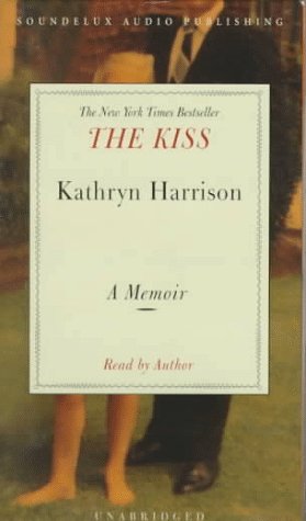 The Kiss : A Memoir (Narrated by Kathryn Harrison) by Kathryn Harrison