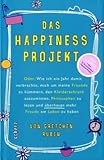 Das Happiness-Projekt: Oder: Wie ich ein Jahr damit verbrachte, mich um meine Freunde zu kümmern, den Kleiderschrank auszumisten, Philosophen zu lesen und überhaupt mehr Freude am Leben zu haben - Gretchen Rubin