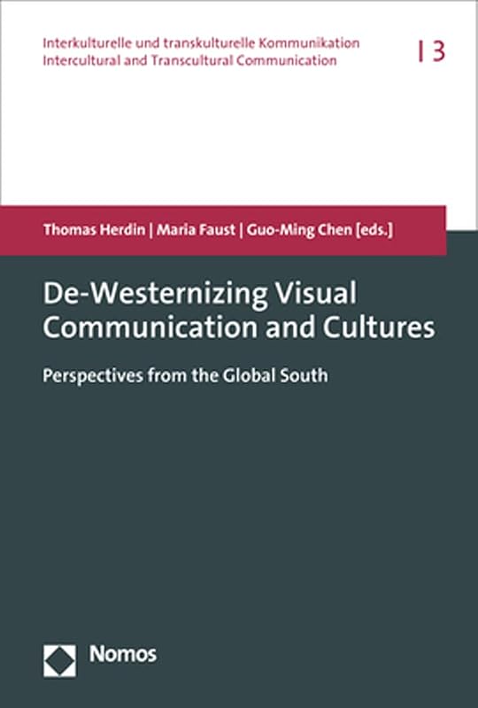 De-westernizing Visual Communication and Cultures: Perspectives from the Global South (Interkulturelle Und Transkulturelle Kommunikation / Intercultural and Transcultural Communication, 3) by Thomas Herdin