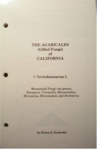 Agaricales of California:vol. 7 Tricholomataceae (Agaricales of California (fungi of California)) by Dennis Desjardin