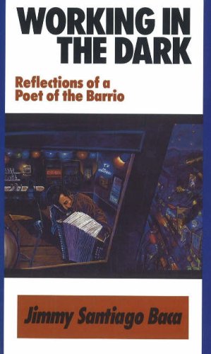 Working in the Dark: Reflections of a Poet of the Barrio: Reflections of a Poet of the Barrio by Jimmy Baca