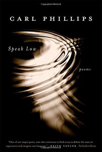 Speak Low: Poems by Carl Phillips