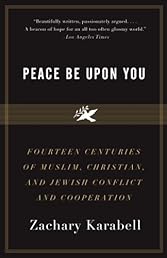 Peace Be Upon You: Fourteen Centuries of Muslim, Christian, and Jewish Conflict and Cooperation