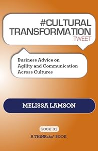 # CULTURAL TRANSFORMATION tweet Book01: Business Advice on Agility and Communication Across Cultures by Melissa Lamson