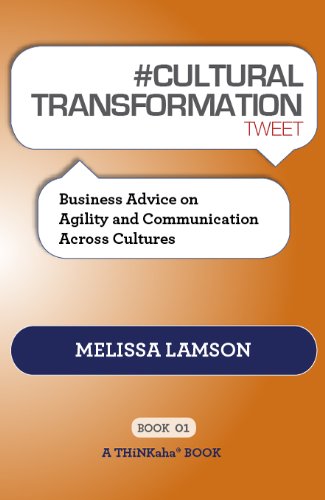 # CULTURAL TRANSFORMATION tweet Book01: Business Advice on Agility and Communication Across Cultures by Melissa Lamson