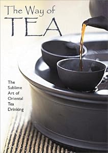 The Way of Tea: The Sublime Art of Oriental Tea Drinking by Kam Chuen Lam