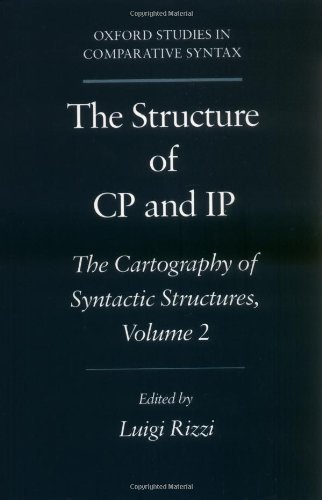 The Structure of CP and IP: The Cartography of Syntactic Structures, Volume 2 (Oxford Studies in Comparative Syntax) by Luigi Rizzi
