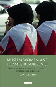 Muslim Women and Islamic Resurgence: Religion, Education and Identity Politics in Bahrain