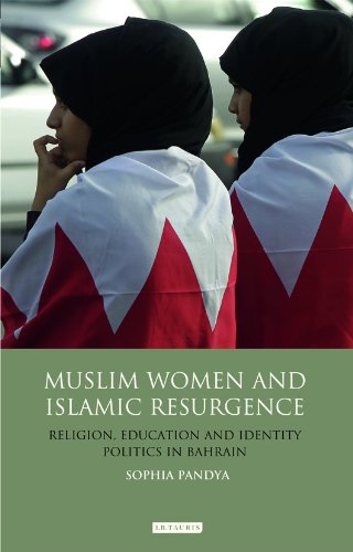 Muslim Women and Islamic Resurgence: Religion, Education and Identity Politics in Bahrain by Sophia Pandya