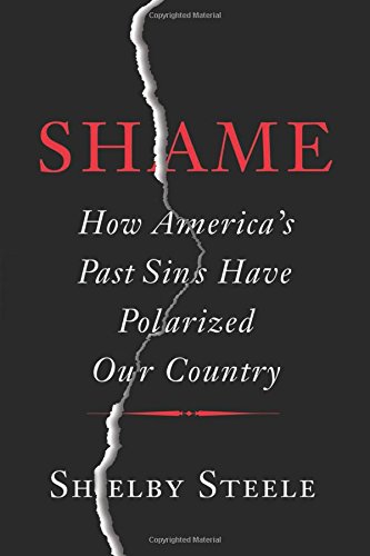 Shame: How America's Past Sins Have Polarized Our Country by Shelby Steele