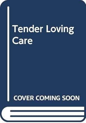Tender Loving Care