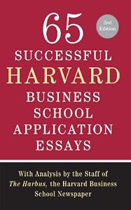 65 Successful Harvard Business School Application Essays, Second Edition: With Analysis by the Staff of The Harbus, the Harvard Business School Newspaper