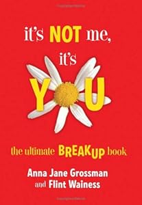 It's Not Me, It's You: The Ultimate Breakup Book