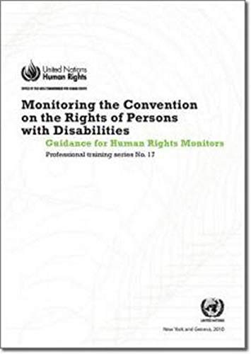 Monitoring The Convention Of The Rights Of Persons With Disabilities: Guidance For Human Rights Monitors by United Nations Publications