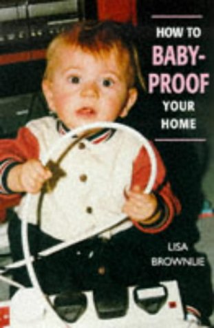 How to Baby-Proof Your Home by Lisa Brownlie