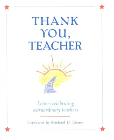 Thank You, Teacher: Letters Celebrating Extraordinary Teachers by Michael D. Eisner