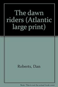 The dawn riders by Dan Roberts