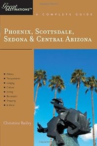 Phoenix, Scottsdale, Sedona & Central Arizona: Great Destinations: A Complete Guide (Explorer's Great Destinations)