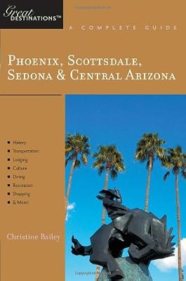 Phoenix, Scottsdale, Sedona & Central Arizona: Great Destinations: A Complete Guide (Explorer's Great Destinations)