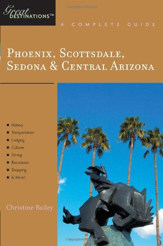Phoenix, Scottsdale, Sedona & Central Arizona: Great Destinations: A Complete Guide (Explorer's Great Destinations) by Christine Bailey