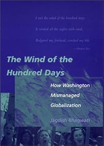 The Wind of the Hundred Days: How Washington Mismanaged Globalization by University Professor Senior Fellow in International Economics at the Council on Foreign Relations Jagdish N Bhagwati