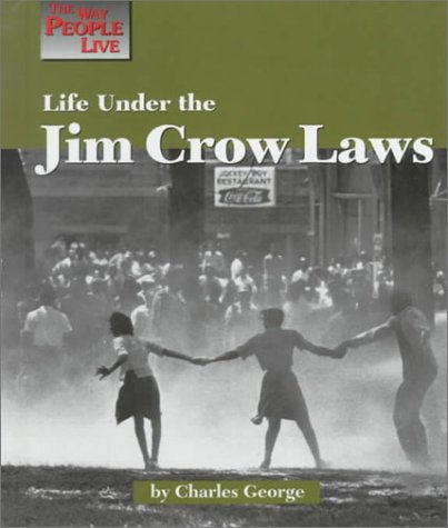 Life Under the Jim Crow Laws (Way People Live) by Charles George