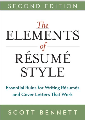 The Elements of Resume Style: Essential Rules for Writing Résumés and Cover Letters That Work by Scott Bennett