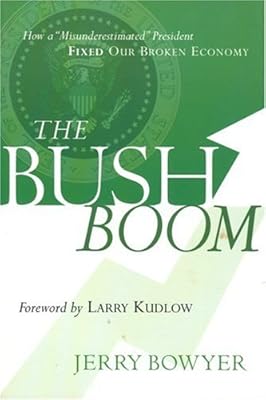 The Bush Boom: How a Misunderestimated President Fixed a Broken Economy