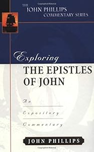 Exploring the Epistles of John (John Phillips Commentary Series) by John Phillips