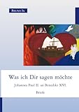 Was ich Dir sagen möchte: Johannes Paul II. an Benedikt XVI. - Bruno Ix