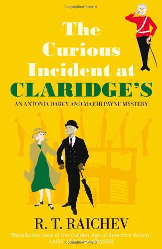Curious Incident at Claridge's: An Antonia Darcy and Major Hugh Payne Investigation by R.T. Raichev