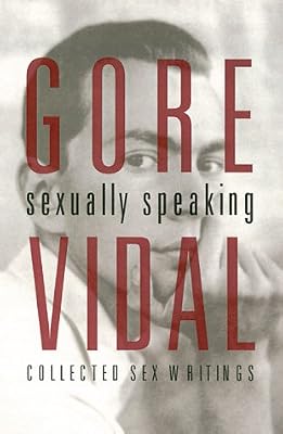 Gore Vidal: Sexually Speaking: Collected Sex Writings 1960-1998