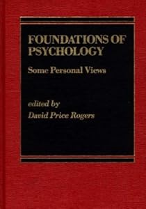 Foundations of Psychology: Some Personal Views by David Price Rogers