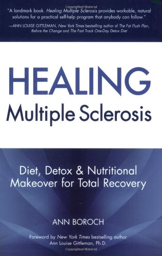 Healing Multiple Sclerosis: Diet, Detox & Nutritional Makeover for Total Recovery by Ann Louise Gittleman
