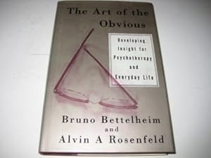The Art of the Obvious : Developing Insight for Psychotherapy and Everyday Life by Bruno Bettelheim