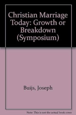 Christian Marriage Today: Growth or Breakdown? : Interdisciplinary Essays (SYMPOSIUM SERIES)