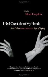 I Feel Great About My Hands: And Other Unexpected Joys of Aging