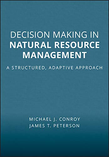 Decision Making in Natural Resource Management: A Structured, Adaptive Approach by Michael J. Conroy